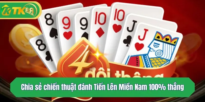 Chia sẻ chiến thuật đánh Tiến Lên Miền Nam 100% thắng