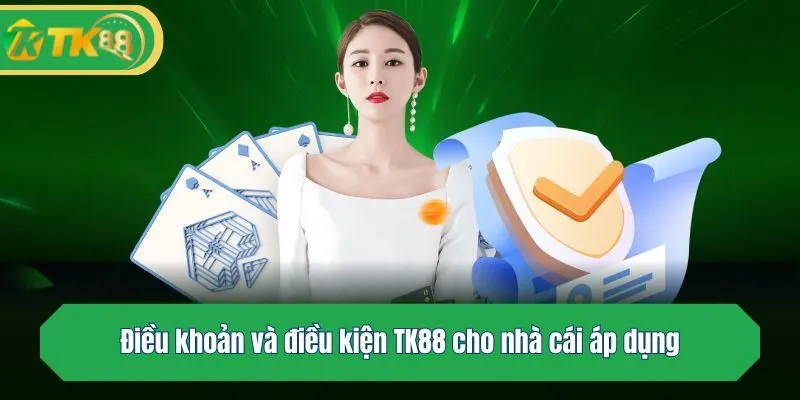 Điều khoản và điều kiện TK88 cho nhà cái áp dụng