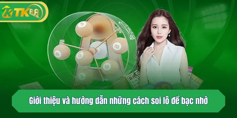 Giới thiệu và hướng dẫn những cách soi lô đề bạc nhớ