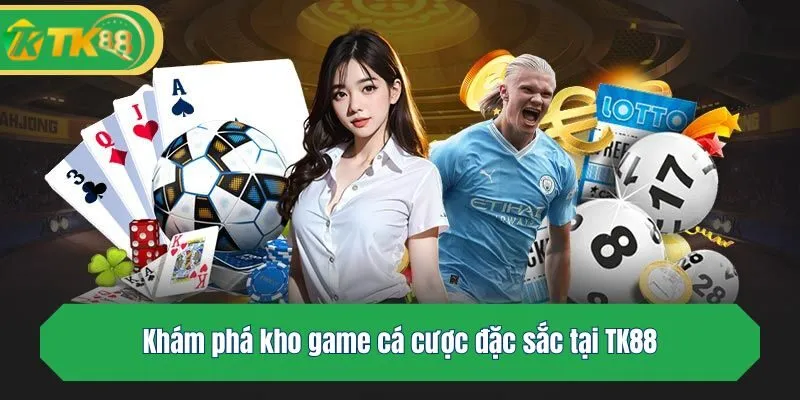 Khám phá kho game cá cược đặc sắc tại TK88