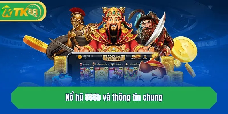 Nổ hũ 888b và thông tin chung