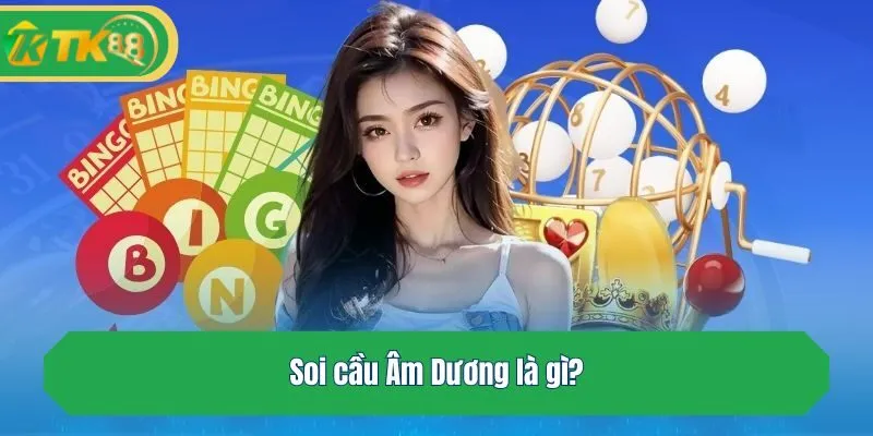 Soi cầu Âm Dương là gì?