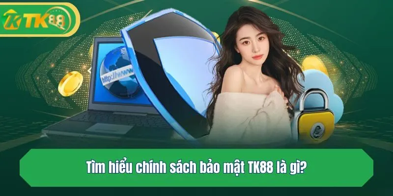 Tìm hiểu chính sách bảo mật TK88 là gì?